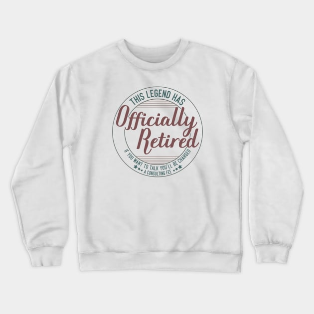 funny this legend has officially retired Retirement Expertise humor Crewneck Sweatshirt by greatnessprint